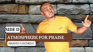 Atmosphere For Praise Side D — Nnamdi Ewenighi Latest Nigerian Gospel Music 2023 [upl. by Truda]