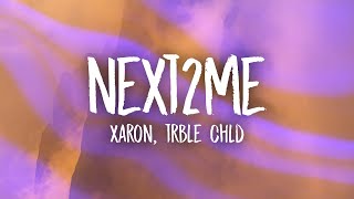 Xaron TRBLE CHLD  NEXT2ME Lyrics [upl. by Naols]