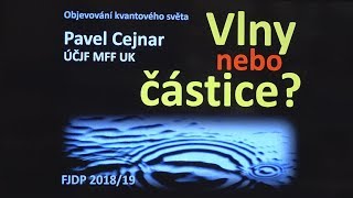 Pavel Cejnar  Vlny nebo částice MFF FJDP 442019 [upl. by Lisandra]