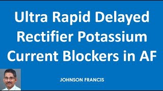 Ultra Rapid Delayed Rectifier Potassium Current Blockers in AF [upl. by Heindrick]