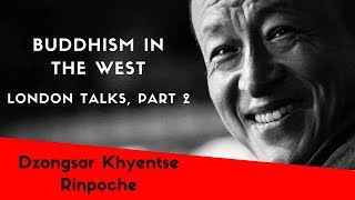 Dzongsar Khyentse Rinpoche  The Future of Buddhism London Talks Part Two [upl. by Jesher]