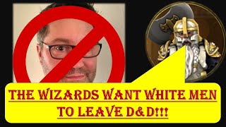 The Wizards Want White Men to Leave DnD [upl. by Nudd]