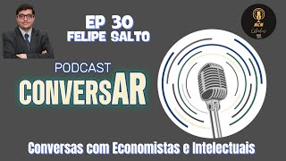 PARA SALTO HADDAD ESTÁ INDO MUITO BEM  FELIPE SALTO  ECONOMISTA  Podcast Conversar  EP 30 [upl. by Bentlee523]