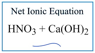 How to Write the Net Ionic Equation for HNO3  CaOH2 [upl. by Everara918]