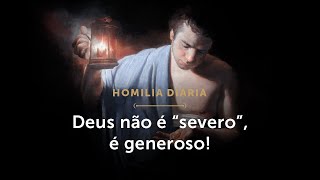 Homilia Diária  Deus não é “severo” é generoso Quartafeira da 33ª Semana do Tempo Comum [upl. by Ydennek]