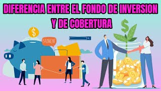 ¿ SABES CUÁLES SON LAS DIFERENCIAS ENTRE EL FONDO DE INVERSIONES Y EL DE COBERTURA [upl. by Fabrianna]