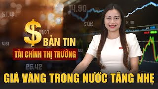 Tài chính thị trường hôm nay 512 Giá vàng trong nước tăng nhẹ [upl. by Dich221]