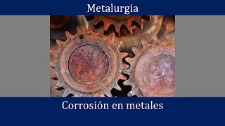 Corrosión en metales Principios electroquímicos tipos y prevención [upl. by Ylrevaw]