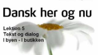 Dansk her og nu  Lektion 5  Tekst og dialog  I byen  I butikken [upl. by Jannelle37]