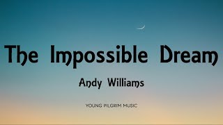 Andy Williams  The Impossible Dream Lyrics [upl. by Zobias87]