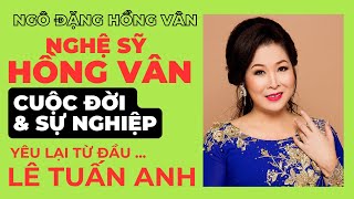 Nghệ sỹ Hồng Vân ‐ Cuộc đời amp Sự nghiệp Yêu lại từ đầu  Lê Tuấn Anh [upl. by Vander]