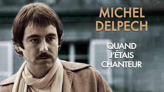 Michel Delpech  Quand jétais chanteur Audio Officiel [upl. by Aimal]