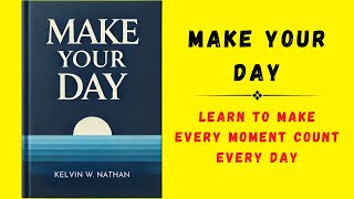 Make Your Day Learn To Make Every Moment Count Every Day Audiobook [upl. by Irrok954]