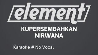 Cover Karaoke No Vocal Element  Kupersembahkan Nirwana [upl. by Leeban]