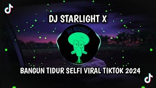 DJ STARLIGHT X BANGUN TIDUR SELFI VIRAL TIKTOK 2024 [upl. by Averil]