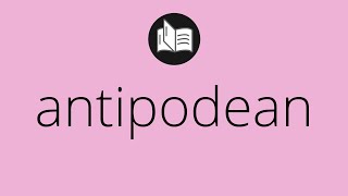 What ANTIPODEAN means • Meaning of ANTIPODEAN • antipodean MEANING • antipodean DEFINITION [upl. by Conrade971]