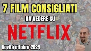 7 FILM CONSIGLIATI da vedere su NETFLIX  Ottobre 2024  Nuove uscite [upl. by Allicirp]