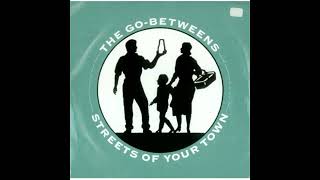 The Go Betweens  Streets Of Your Town   C80s Xtended Mix [upl. by Susumu]