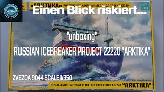 Modellbau  UNBOXING  RUSSIAN NUCLEAR ICEBREAKER PROJECT 22220  ARKTIKA  ZVEZDA  1350 [upl. by Anib]