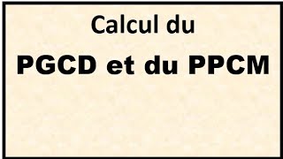 CALCUL DU PGCD ET DU PPCM [upl. by Anavoj]