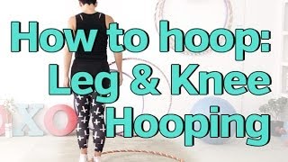 How to Hula Hoop on Your Legs and Knees  Learn Legs and Knees Hooping [upl. by Anihc]