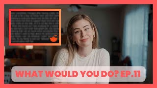 What Would You Do Ep 11 [upl. by Nagar]