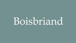 How to Pronounce Boisbriand Correctly in French [upl. by Ninnahc754]