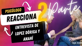 Psicologo reacciona a SEGUNDA PARTE de la ENTREVISTA de López Dóriga a ANAHI [upl. by Jyoti]