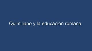 Quintiliano y la educación romana [upl. by Edelstein]