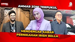 SAHABAT AMMAR ZONI UNGKAP KESEDIHAN AMMAR MENDENGAR IRISH SUDAH MENIKAH [upl. by Lala]