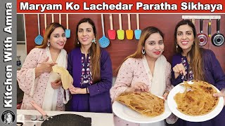 Maryam Sister Ko Lachedar Paratha Banana Sikhaya  Kitchen With Amna [upl. by Moreland681]