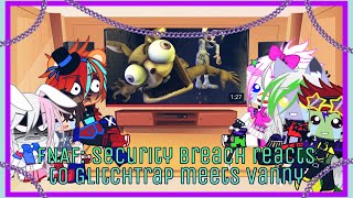 FNAF Security Breach reacts to GlitchTrap meets Vanny Original [upl. by Ludwig]