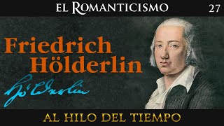 Al Hilo del Tiempo El Romanticismo · 27 Friedrich Hölderlin [upl. by Lusa]