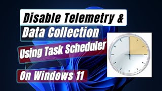 How to Disable Telemetry and Data Collection in Windows 11 Using Task Scheduler [upl. by Eirovi]