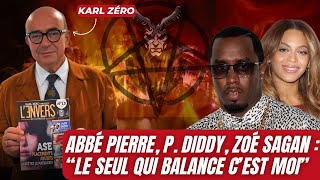 K ZÉRO  ABBÉ PIERRE P DIDDY ZOÉ SAGAN quotLE SEUL QUI BALANCE CEST MOIquot [upl. by Gnanmos874]