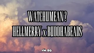 HELLMERRY amp BUDDAHBEADS  WATCHUMEAN LYRICS [upl. by Lainahtan852]