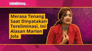 Merasa Tenang Saat Dinyatakan Tereliminasi Ini Alasan Marion Jola [upl. by Ailati]