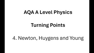 AQA A Level Physics Turning Points 4 Newton Huygens and Young [upl. by Goldfinch]