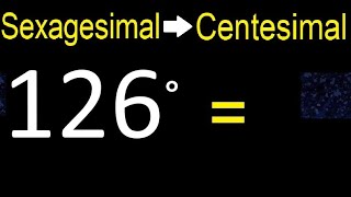 Convert 126 sexagesimal degrees to centesimal degrees transform [upl. by Caspar623]