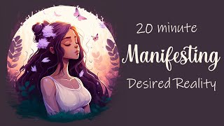 20 Minute Guided Meditation for Manifesting Your Desired Reality [upl. by Risay177]