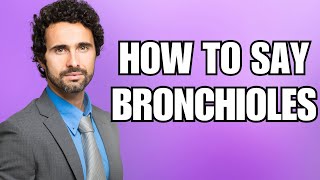 How To Pronounce Bronchioles Correctly [upl. by Gahl]