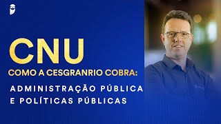 CNU  Como a Cesgranrio cobra Administração Pública e Políticas Públicas  Prof Rodrigo Rennó [upl. by Zinah605]