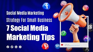 Social Media Marketing Strategy For Small Business I 7 Social Media Marketing Tips [upl. by Felicdad]