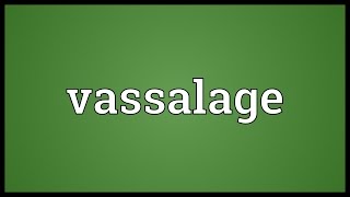 Vassalage Meaning [upl. by Laro]