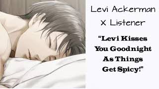 Levi Ackerman X Listener Anime ASMR “Levi Kisses You Goodnight As Things Get Spicy” [upl. by Nam663]