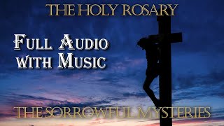 The Most Holy Rosary of the Blessed Virgin Mary  The Sorrowful Mysteries Full Audio with Music [upl. by Ivor793]