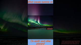 What causes of auroras on earth and other planets facts shortsviral cosmiccycles factfrenzy [upl. by Llevron]