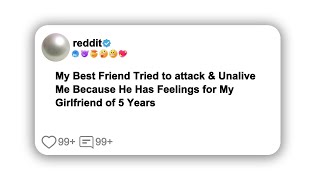 My Best Friend Tried to attack amp Unalive Me Because He Has Feelings for My Girlfriend of 5 reddit [upl. by Padraig]