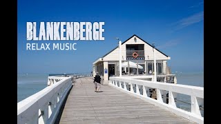 BEZOEK BLANKENBERGE MET RELAXERENDE MUZIEK  TOERISME BELGIE [upl. by Nylsej152]