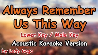 Always Remember Us This Way  Lady Gaga Male  Lower Key Acoustic Karaoke Version [upl. by Aliwt518]